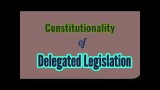 constitutionality delegated legislation [upl. by Elinnet]