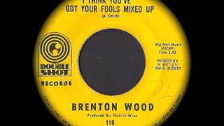 Brenton Wood  I Think Youve Got Your Fools Mixed Up [upl. by Ruthie]