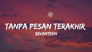 Tanpa Pesan Terakhir  Seventeen liriktiktok version [upl. by Arorua]