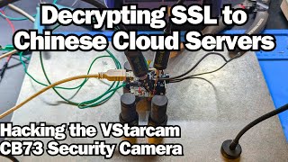 Decrypting SSL to Chinese Cloud Servers  Hacking the VStarcam CB73 Security Camera [upl. by Kluge6]