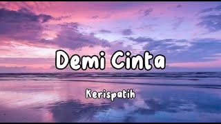 Kerispatih  Demi Cinta  Lirik Lagu [upl. by Yelsnia]