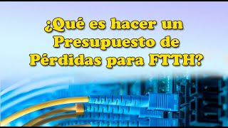 Cómo hacer presupuesto de perdidas en la fibra optica FTTH [upl. by Loise]