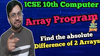 Java array program  find absolute difference from 2 single dimensional array  ICSE 10th comp [upl. by Atteynad]