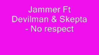 Jammer Ft Devilman amp Skepta No Respect [upl. by Solracesoj247]