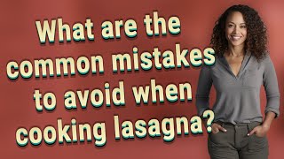 What are the common mistakes to avoid when cooking lasagna [upl. by Sito]