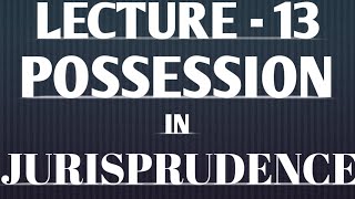 Possession in Jurisprudence Lecture 13 [upl. by Aicylla]