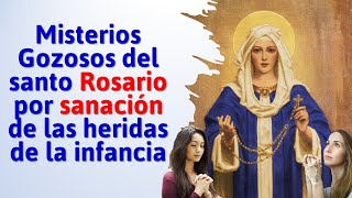 MISTERIOS GOZOSOS DEL SANTO ROSARIO POR SANACIÓN DE LAS HERIDAS DE LA INFANCIA [upl. by Annoik]