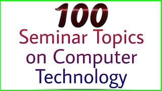 100 Seminar topics on new computer technology  seminar topics for Cs mca bca students [upl. by Egon]