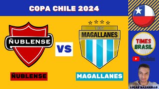 ÑUBLENSE vs MAGALLANES  Copa Chile  Copa do Chile 2024  Semifinal AoVivo [upl. by Lhamaj]