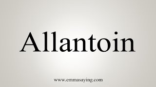 How To Say Allantoin [upl. by Haggai593]