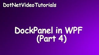 Windows Presentation Foundation  DockPanel Layout in WPF  Part 4 [upl. by Anneehs414]