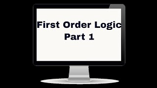 First Order Logic 1 [upl. by Ziladnerb]