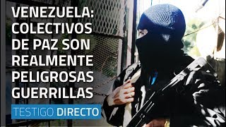 Venezuela ¿colectivos de paz son realmente peligrosas guerrillas  Testigo Directo HD [upl. by Doroteya]