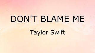 Dont Blame Me Lyrics  Taylor Swift [upl. by Zolly711]