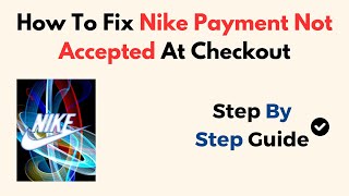 How To Fix Nike Payment Not Accepted At Checkout [upl. by Noxas]