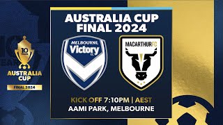 Melbourne Victory v Macarthur FC  Australia Cup 2024 Final [upl. by Hintze]