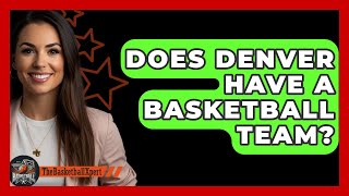 Does Denver Have A Basketball Team  TheSportXpertcom [upl. by Alket]