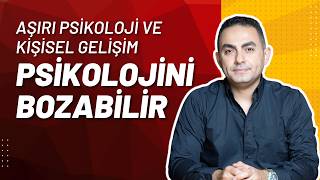 Aşırı Psikoloji Kişisel Gelişim ve Kendini Geliştirme Psikolojini Bozabilir [upl. by Lednahc]