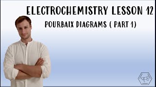 ELECTROCHEMISTRY LESSON 12  POURBAIX DIAGRAMS  PART 1 [upl. by Hsan451]