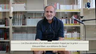 217 quotLes élucubrations d’un homme soudain frappé par la grâcequot de E Baer aux éditions Du Seuil [upl. by Bryna]