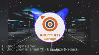 İsmail Yk  Bas Gaza Remix Optimum Garage [upl. by Lipman]