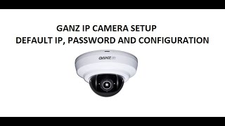 GANZ IP Camera Setup Guide Default IP Password and Configuration Check [upl. by Nesnej88]