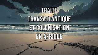 quotTraite Transatlantique et Colonisation en Afrique  LHistoire Cachée dun Empire Oubliéquot [upl. by Edia]