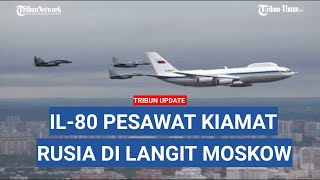 Pertanda Apa Detikdetik IL80 Pesawat Kiamat Rusia Terbang di Langit Moskow [upl. by Armil]