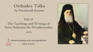 Talk 53 The Teachings and Writings of Saint Nektarios the Wonderworker [upl. by Aneger]