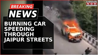 Watch Burning Car Speeding Through Jaipur Streets Causes Panic On Road  Breaking News [upl. by Weirick]