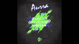 Aurra  Make Up Your Mind Solidisco Remix Ultra Records [upl. by Noyart]