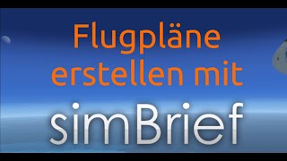 TUTORIAL Flugpläne erstellen mit simBrief FSX XPLANE P3D  deutsch [upl. by Noelle]