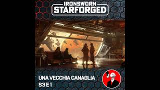 S03E1  STARFORGEDIronsworn  Una Vecchia Canaglia [upl. by Noinatrad427]