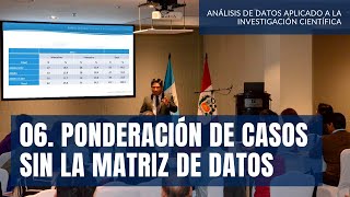 06 Ponderación de casos sin la matriz de datos  Curso de Estadística  Investigación Científica [upl. by Aramad879]