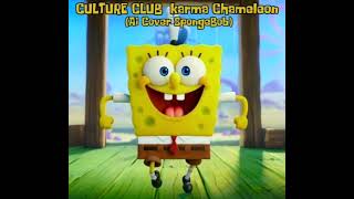 CULTURE CLUB  karma Chameleon Ai Cover SpongeBob [upl. by Ilrahc391]