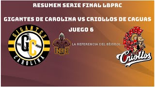 Resumen Serie Final LBPRC Gigantes de Carolina VS Criollos de Caguas Juego 6 [upl. by Letisha709]