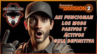 COMO FUNCIONAN LOS MODS PASIVOS Y ACTIVOS  GUIA DEFINITIVA  THE DIVISION 2 [upl. by Stalker]