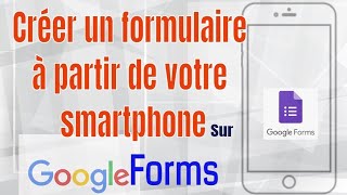 COMMENT CRÉER UN FORMULAIRE GOOGLE FORM AVEC SON TÉLÉPHONE [upl. by Aslam]