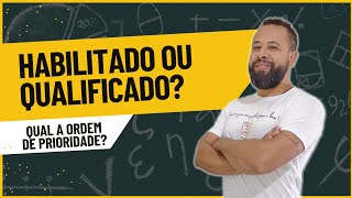 HABILITADO OU QUALIFICADO E QUAL A ORDEM DE PRIORIDADE DA ATRIBUIÇÃO [upl. by Ahseiym]