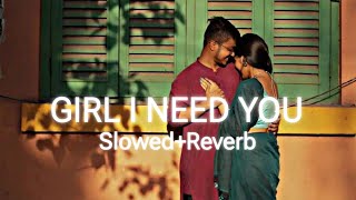 Girl I Need You SlowedReverb  perfect slowed version [upl. by Bloom]