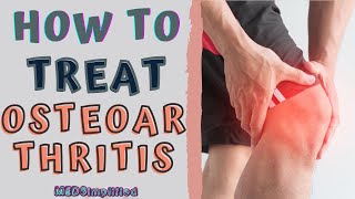 HOW TO TREAT OSTEOARTHRITIS  OA Signs and Symptoms and Management [upl. by Albers917]