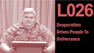 L026 Desperation Drives People To Deliverance [upl. by Ciardap]