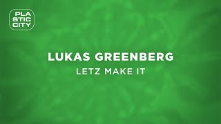 Lukas Greenberg  Letz Make It Plastic City [upl. by Nehgem319]