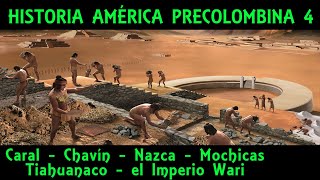 AMÉRICA PRECOLOMBINA 4 Caral Chavín Nazca Mochicas Tiahuanaco y el Imperio Wari Historia Perú [upl. by Aigil784]