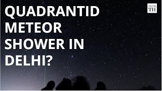 Quadrantids meteor shower likely in Delhi [upl. by Idet]