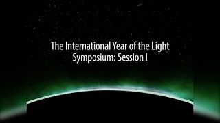 The International Year of the Light Symposium Session 1 [upl. by Utir840]