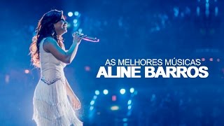 Aline Barros  AS MELHORES músicas mais tocadas ATUALIZADA NOVA LISTA  YouTube Music [upl. by Nytsua]