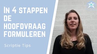 Scriptie Tips In 4 stappen de hoofdvraag formuleren [upl. by Bushore944]