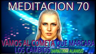 🔴VAMOS AL COMETA💥 QUE MARCARA LOS CAMBIOS❗MEDITACION 70 ⏰24062005 ALANISO♥️👀 [upl. by Ahsinert37]