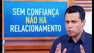 Sem confiança NÃO HÁ relacionamento O que fazer [upl. by Weissberg346]